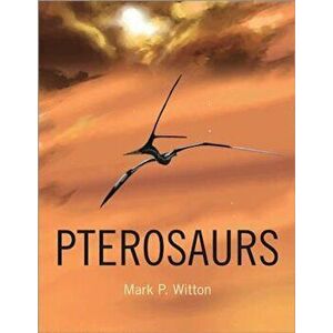 Pterosaurs: Natural History, Evolution, Anatomy, Hardcover - Mark P. Witton imagine