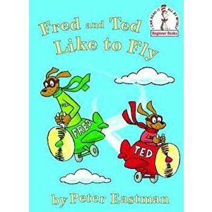 Fred and Ted Like to Fly, Hardcover - Peter Anthony Eastman imagine