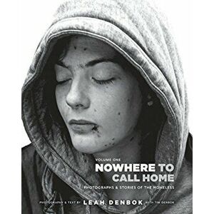 Nowhere to Call Home: Photographs and Stories of the Homeless, Paperback - Leah Denbok imagine