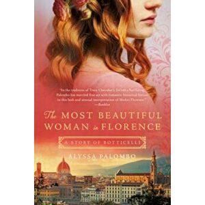 The Most Beautiful Woman in Florence: A Story of Botticelli, Paperback - Alyssa Palombo imagine