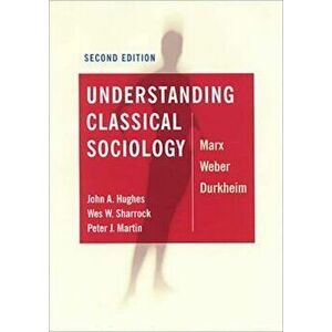 Understanding Classical Sociology, Paperback - John A Hughes imagine