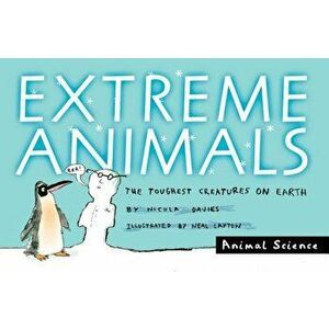 Extreme Animals: The Toughest Creatures on Earth, Paperback - Nicola Davies imagine