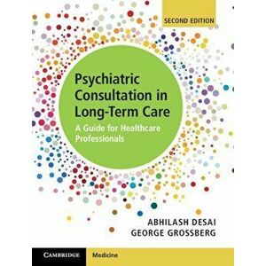 Psychiatric Consultation in Long-Term Care: A Guide for Healthcare Professionals, Hardcover - Abhilash Desai imagine