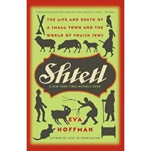 Shtetl: The Life and Death of a Small Town and the World of Polish Jews, Paperback - Eva Hoffman imagine