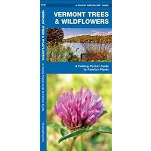 Vermont Trees & Wildflowers: An Introduction to Familiar Species, Paperback - James Kavanagh imagine