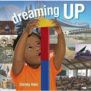 Dreaming Up: A Celebration of Building, Hardcover - Christy Hale imagine