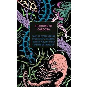 Shadows of Carcosa: Tales of Cosmic Horror by Lovecraft, Chambers, Machen, Poe, and Other Masters of the Weird, Paperback - H. P. Lovecraft imagine