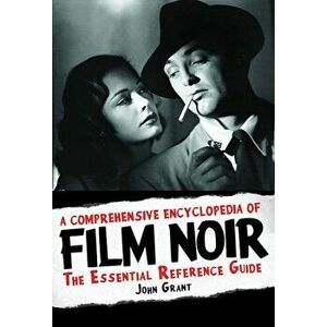A Comprehensive Encyclopedia of Film Noir: The Essential Reference Guide, Hardcover - John Grant imagine