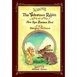 The Velveteen Rabbit Or, How Toys Become Real, Hardcover - Margery Williams imagine
