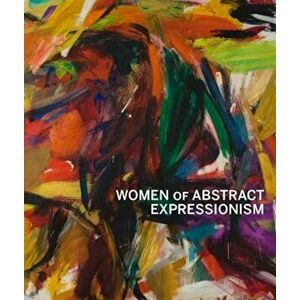 Women of Abstract Expressionism, Hardcover - Joan Marter imagine