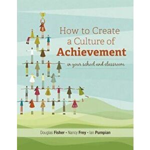How to Create a Culture of Achievement in Your School and Classroom, Paperback - Douglas Fisher imagine