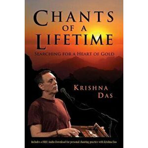 Chants of a Lifetime: Searching for a Heart of Gold, Paperback - Krishna Das imagine