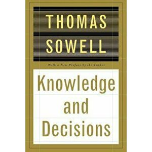 Knowledge and Decisions, Paperback - Thomas Sowell imagine