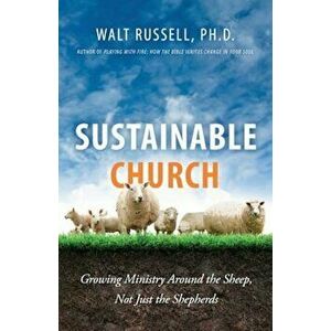 Sustainable Church: Growing Ministry Around the Sheep, Not Just the Shepherds, Paperback - Walt Russell imagine