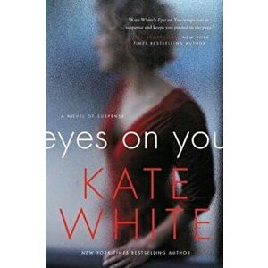 Eyes on You: A Novel of Suspense, Paperback - Kate White imagine