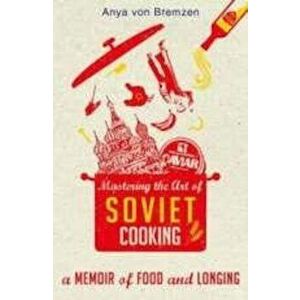 Mastering the Art of Soviet Cooking, Paperback - Anya Von Bremzen imagine