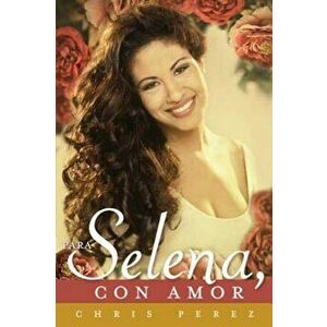 Para Selena, Con Amor = To Selena, with Love, Paperback - Chris Perez imagine