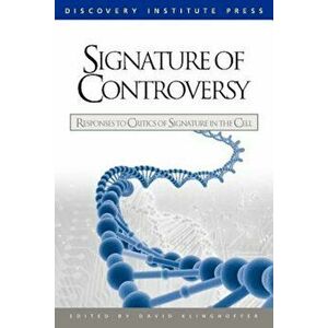 Signature of Controversy: Responses to Critics of Signature in the Cell, Paperback - David Klinghoffer imagine