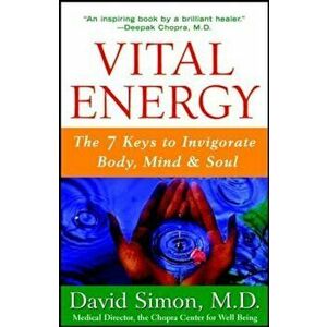 Vital Energy: The 7 Keys to Invigorate Body, Mind, and Soul, Paperback - David Simon imagine