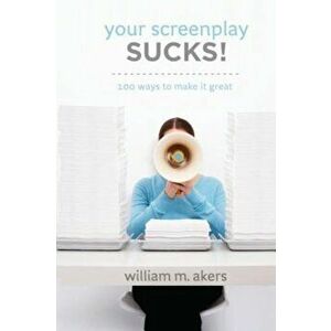 Your Screenplay Sucks!: 100 Ways to Make It Great, Paperback - William M. Akers imagine