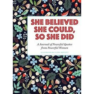 She Believed She Could, So She Did: A Journal of Powerful Quotes from Powerful Women, Paperback - Flora Waycott imagine