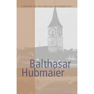 Balthasar Hubmaier, Paperback - H. Wayne Pipkin imagine