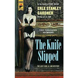 The Knife Slipped, Paperback - Erle Stanley Gardner imagine