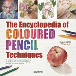 The Encyclopedia of Coloured Pencil Techniques: A Complete Step-By-Step Directory of Key Techniques, Plus an Inspirational Gallery Showing How Artists imagine