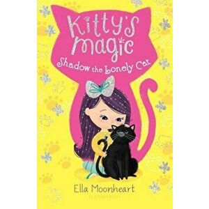 Kitty's Magic: Shadow the Lonely Cat, Paperback - Ella Moonheart imagine