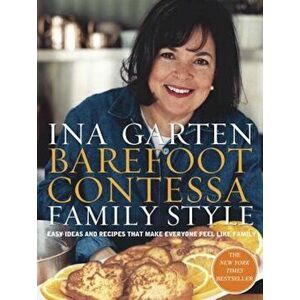 Barefoot Contessa Family Style: Easy Ideas and Recipes That Make Everyone Feel Like Family, Hardcover - Ina Garten imagine