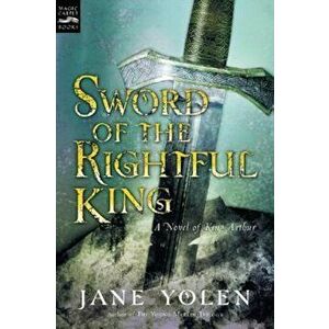 Sword of the Rightful King: A Novel of King Arthur, Paperback - Jane Yolen imagine