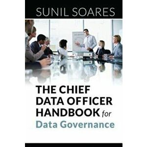 The Chief Data Officer Handbook for Data Governance, Paperback - Sunil Soares imagine