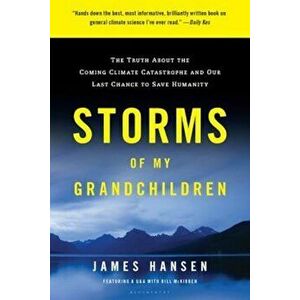 Storms of My Grandchildren: The Truth about the Coming Climate Catastrophe and Our Last Chance to Save Humanity, Paperback - James Hansen imagine