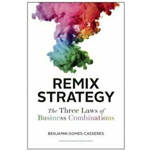 Remix Strategy: The Three Laws of Business Combinations, Hardcover - Benjamin Gomes-Casseres imagine