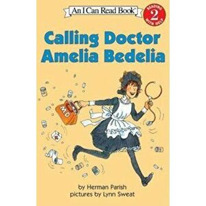 Calling Doctor Amelia Bedelia, Paperback - Herman Parish imagine
