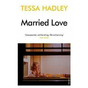 Married Love, Paperback - Tessa Hadley imagine