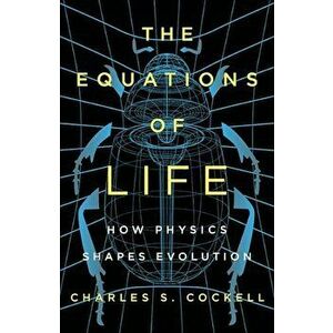 The Equations of Life: How Physics Shapes Evolution, Hardcover - Charles Cockell imagine