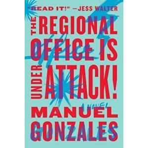The Regional Office Is Under Attack!, Paperback - Manuel Gonzales imagine