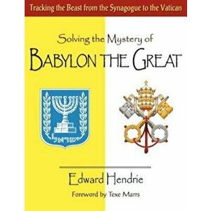 Solving the Mystery of Babylon the Great, Paperback - Edward Hendrie imagine