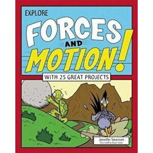 Explore Forces and Motion!: With 25 Great Projects, Paperback - Jennifer Swanson imagine