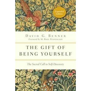 The Gift of Being Yourself: The Sacred Call to Self-Discovery, Paperback - David G. Benner imagine