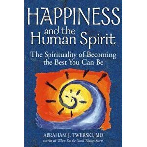 Happiness and the Human Spirit: The Spirituality of Becoming the Best You Can Be, Paperback - Abraham J. Twerski imagine