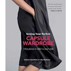 Sewing Your Perfect Capsule Wardrobe, Paperback - Arianna Cadwallader imagine