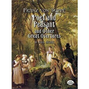 Poet and Peasant and Other Great Overtures in Full Score, Paperback - Franz Von Suppe imagine