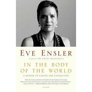 In the Body of the World: A Memoir of Cancer and Connection, Paperback - Eve Ensler imagine