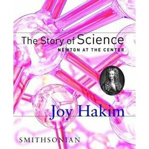The Story of Science: Newton at the Center, Hardcover - Joy Hakim imagine