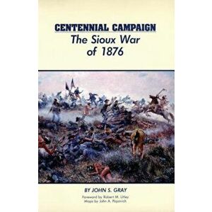 Centennial Campaign: The Sioux War of 1876, Paperback - John S. Gray imagine