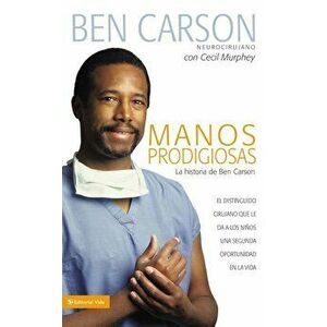 Manos Prodigiosas: La Historia de Ben Carson = Gifted Hands = Gifted Hands, Paperback - Ben Carson M. D. imagine