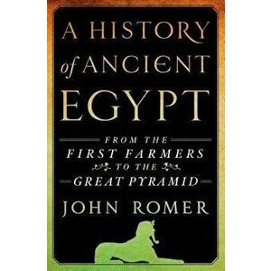 A History of Ancient Egypt: From the First Farmers to the Great Pyramid, Hardcover - John Romer imagine
