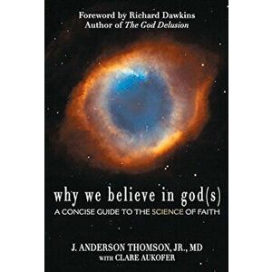 Why We Believe in God(s): A Concise Guide to the Science of Faith, Paperback - J. Anderson Thomson imagine